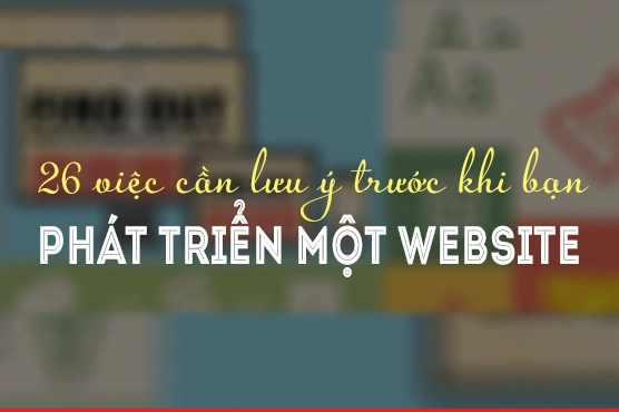 26 Việc Cần Lưu Ý Trước Khi Bạn Phát Triển một Website