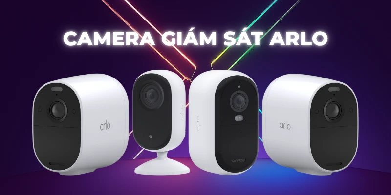 Camera giám sát Arlo: An ninh tối ưu cho ngôi nhà của bạn